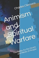Animism and Spiritual Warfare: The Battle for the Hearts and Minds of People B0DTNKVPKJ Book Cover