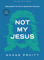 Not My Jesus - Student Bible Study Book: Reclaiming the Truth, Rejecting the Idols