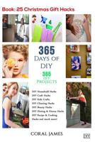 DIY: 365 Days of DIY (DIY Projects, DIY Household Hacks, DIY Cleaning & Organizing): 365 Days of DIY (DIY, Crafts Hobbies & Home, How-to & Home Improvement) 153479414X Book Cover