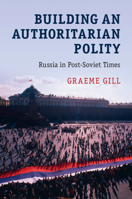 Building an Authoritarian Polity: Russia in Post-Soviet Times 1107562422 Book Cover