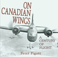On Canadian Wings: A Century of Flight 155002549X Book Cover