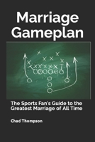 Marriage Gameplan: The Sports Fan's Guide to the Greatest Marriage of All Time B0BVCY7MFJ Book Cover