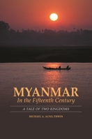 Myanmar in the Fifteenth Century: A Tale of Two Kingdoms 0824867831 Book Cover