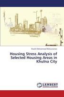 Housing Stress Analysis of Selected Housing Areas in Khulna City 365940120X Book Cover