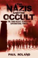 The Nazis and the Occult: The Dark Forces Unleashed by the Third Reich 1788285255 Book Cover