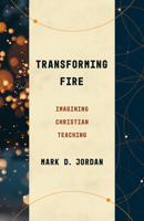Transforming Fire: Imagining Christian Teaching 0802879039 Book Cover