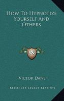 How To Hypnotize Yourself And Others 1162929359 Book Cover
