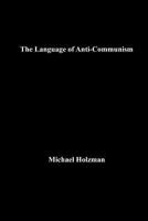 The Language of Anti-Communism 1546349979 Book Cover