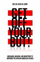 Get Off Your But!: Messages, Musings, and Ministries to Empower the African American Church 0978557247 Book Cover