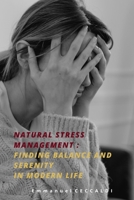 Natural Stress Management : Finding Balance and Serenity In Modern Life B0CMKJ6WY4 Book Cover