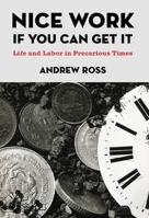 Nice Work If You Can Get It: Life and Labor in Precarious Times (Nyu Series in Social and Cultural Analysis) 0814776914 Book Cover