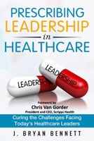 Prescribing Leadership in Healthcare: Curing the Challenge Facing Today's Healthcare Leaders 1546597220 Book Cover