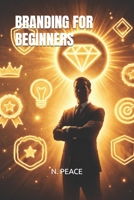 BRANDING FOR BEGINNERS B0GS4JY3QR Book Cover