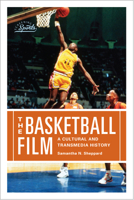 The Basketball Film: A Cultural and Transmedia History (Screening Sports) 1978806264 Book Cover
