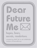 Dear Future Me: Hopes Fears Secrets Resolutions 1581809778 Book Cover
