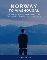 Norway to Washougal: An Unusual History Book, Inspired by Homesteaders Anna and Engel Engelsen 1098331508 Book Cover
