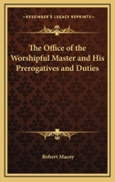 The Office Of The Worshipful Master And His Prerogatives And Duties 1425336612 Book Cover