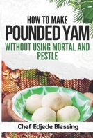 How to Make Pounded Yam Without Using Mortar and Pestle B0CS3R4H7N Book Cover
