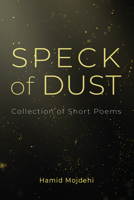 Speck of Dust: Collection of Short Poems 1666743178 Book Cover