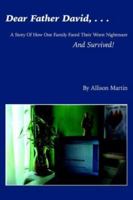 DEAR FATHER DAVID, . . .: A Story Of How One Family Faced Their Worst Nightmare And Survived! 1425955711 Book Cover