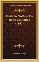 Hints To Mothers On Home Education 1164669893 Book Cover