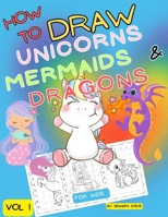 How to draw unicorns mermaids & dragons: Vol 1. Learn To draw fantasy and mythical characters in 1 simple grid step. B0CQTCPKSZ Book Cover