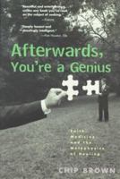 Afterwards, You're a Genius: Faith, Medicine, and the Metaphysics of Healing 1573221139 Book Cover