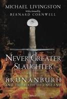 Never Greater Slaughter: Brunanburh and the Birth of England 147284937X Book Cover
