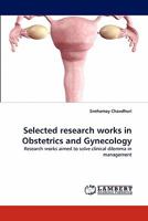 Selected research works in Obstetrics and Gynecology: Research works aimed to solve clinical dilemma in management 3844300651 Book Cover