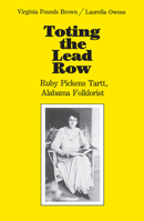 Toting the Lead Row: Ruby Pickens Tartt, Alabama Folklorist 0817300740 Book Cover