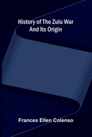 History of the Zulu war and its origin 9376559711 Book Cover