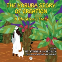 The Yoruba Story of Creation A children's Story 0998479659 Book Cover