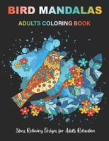 BIRD MANDALAS Adults Coloring Book: 55 Stress Relieving Designs for Adults Relaxation B088BHTTN7 Book Cover