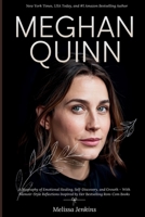 Meghan Quinn: A Biography of Emotional Healing, Self-Discovery, and Growth – With Memoir-Style Reflections Inspired by Her Bestselling Rom-Com Books 1300336161 Book Cover