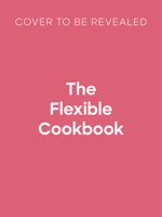 The Flexible Cookbook: 200+ recipes and variations to create meals everyone can enjoy 1805709038 Book Cover