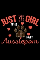 Just A Girl Who Loves Aussiedoodle: Cool Aussiepom Dog Journal Notebook - Aussiepom Puppy Lover Gifts - Funny Aussiepom Dog Notebook - Aussiepom Owner Gifts. 6 x 9 in 120 pages 1676606777 Book Cover