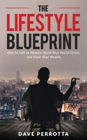 The Lifestyle Blueprint: How to Talk to Women, Build Your Social Circle, and Grow Your Wealth B08X6KNH11 Book Cover