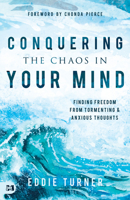 Conquering the Chaos in Your Mind: Finding Freedom from Tormenting and Anxious Thoughts 1680315765 Book Cover