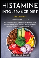 Histamine Intolerance Diet: MEGA BUNDLE - 2 Manuscripts in 1 - 80+ Histamine Intolerance - friendly recipes including pancakes, muffins, side dishes and salads for a delicious and tasty diet 166406608X Book Cover