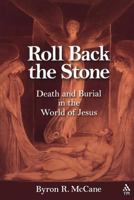 Roll Back the Stone: Death and Burial in the World of Jesus 1563384027 Book Cover