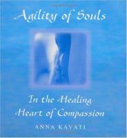 Agility of Souls in the Healing Heart of Compassion 0974186902 Book Cover