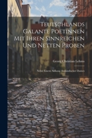 Teutschlands Galante Poetinnen Mit Ihren Sinnreichen Und Netten Proben: Nebst Einem Anhang Ausländischer Dames 1022264702 Book Cover
