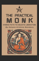 THE PRACTICAL MONK: Hybrid Path For Holistic Liberation B0DTDZ5J1J Book Cover