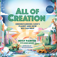 All of Creation: Understanding God's Planet and How We Can Help 1666630179 Book Cover