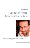 Das Buch vom bewussten Leben: Reise zum Potential des Selbst - Teil 1 3735742475 Book Cover