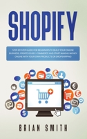 Shopify: Step-by-step guide for beginners to build your online business, create your e-commerce and start making money online with your own products or dropshipping 1671695399 Book Cover