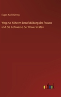 Weg zur höheren Berufsbildung der Frauen und die Lehrweise der Universitäten 3386413803 Book Cover