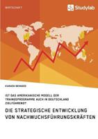 Die strategische Entwicklung von Nachwuchsführungskräften. Ist das amerikanische Modell der Traineeprogramme auch in Deutschland zielführend? 3960952511 Book Cover