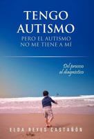 Tengo Autismo: Pero El Autismo No Me Tiene a Mi: del Proceso Al Diagnostico 1463327390 Book Cover