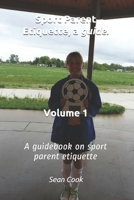 Sport Parent Etiquette, a Guide. Vol. 1: Sport's Parent Guide 107051134X Book Cover